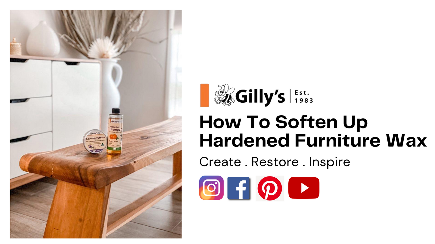 How To Soften Up Hardened Furniture Wax – Gilly's Australia